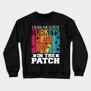 I Teach the Cutest Turkeys in the Patch Crewneck Sweatshirt